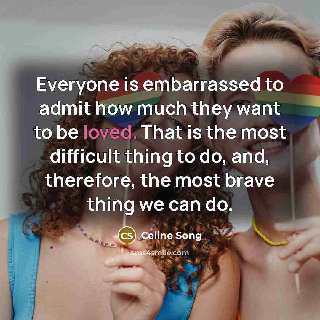 “Everyone is embarrassed to admit how much they want to…” quote by Celine Song