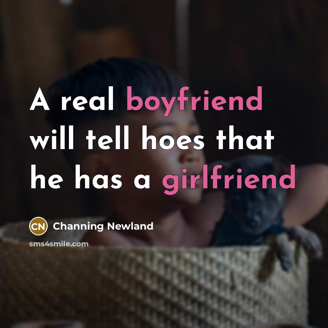 “A real boyfriend will tell hoes that he has a…” quote by Channing Newland