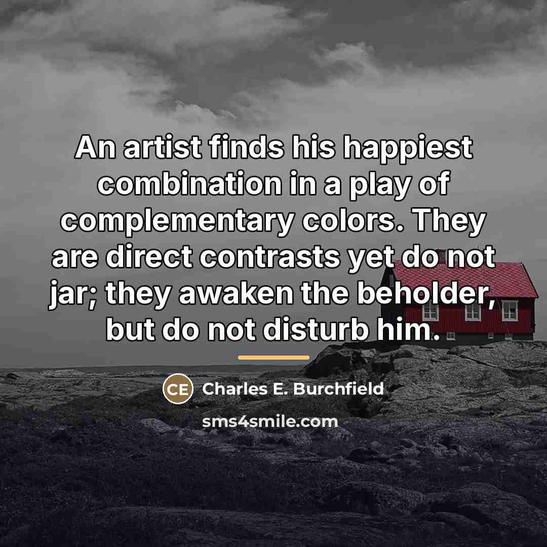 “An artist finds his happiest combination in a play of…” quote by Charles E. Burchfield