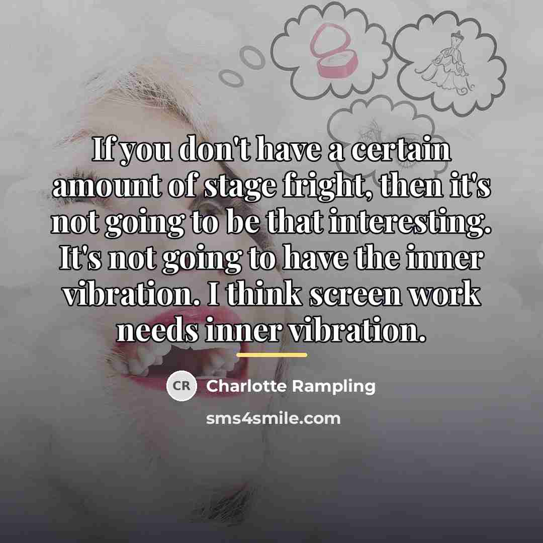“If you don't have a certain amount of stage fright,…” quote by Charlotte Rampling