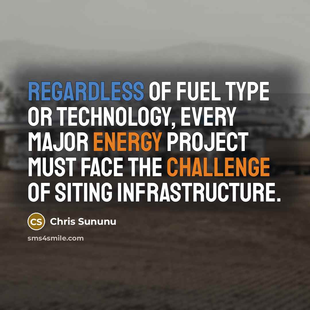 “Regardless of fuel type or technology, every major energy project must face the challenge of siting infrastructure.” quote by Chris Sununu