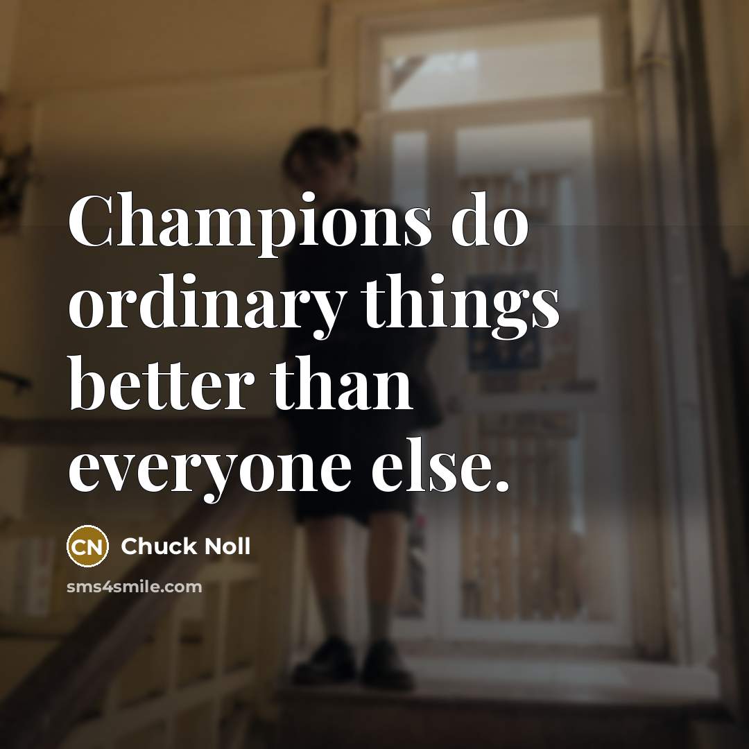 “Champions do ordinary things better than everyone else.…” quote by Chuck Noll