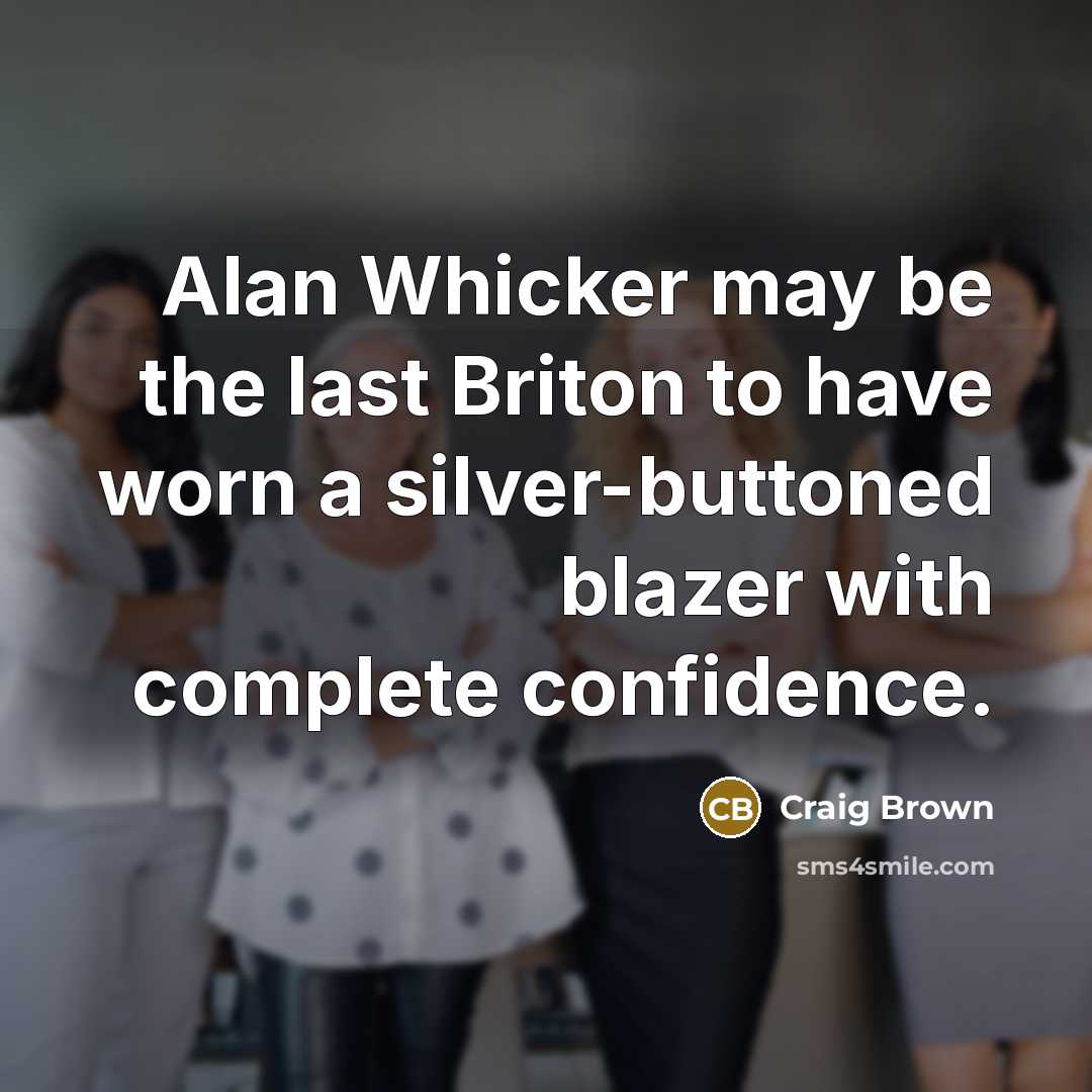 “Alan Whicker may be the last Briton to have worn…” quote by Craig Brown