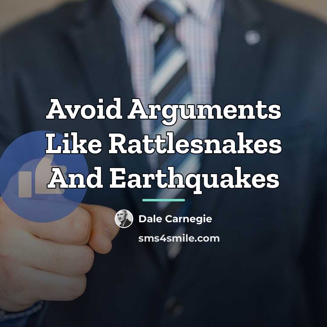“Avoid Arguments Like Rattlesnakes And Earthquakes…” quote by Dale Carnegie