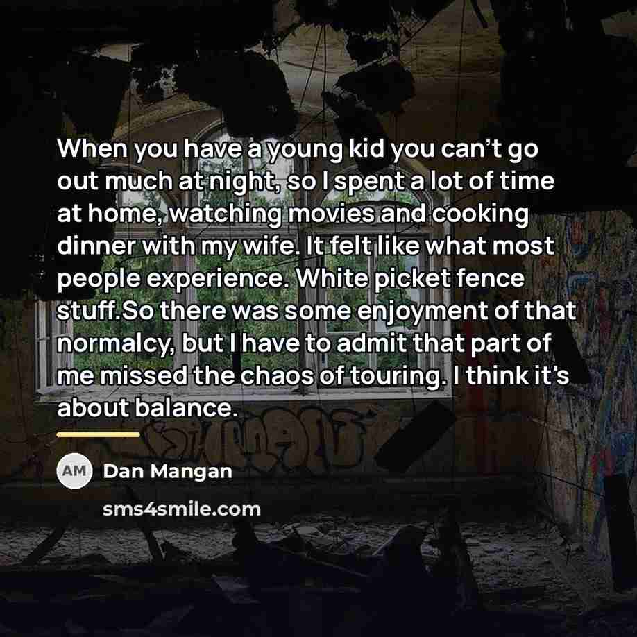 “When you have a young kid you can't go out…” quote by Dan Mangan