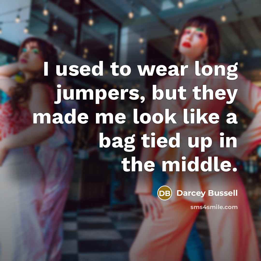 “I used to wear long jumpers, but they made me…” quote by Darcey Bussell