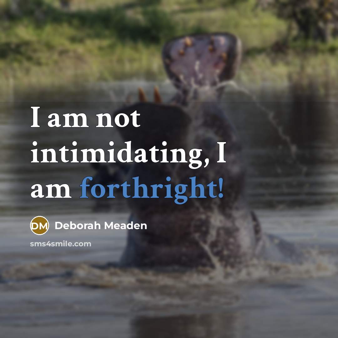 “I am not intimidating, I am forthright!…” quote by Deborah Meaden