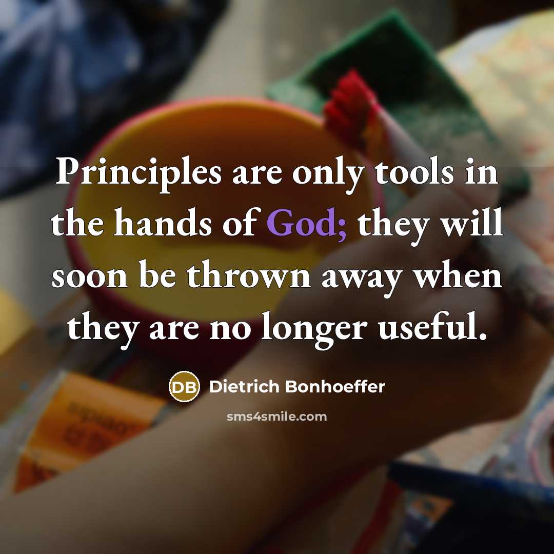“Principles are only tools in the hands of God; they…” quote by Dietrich Bonhoeffer