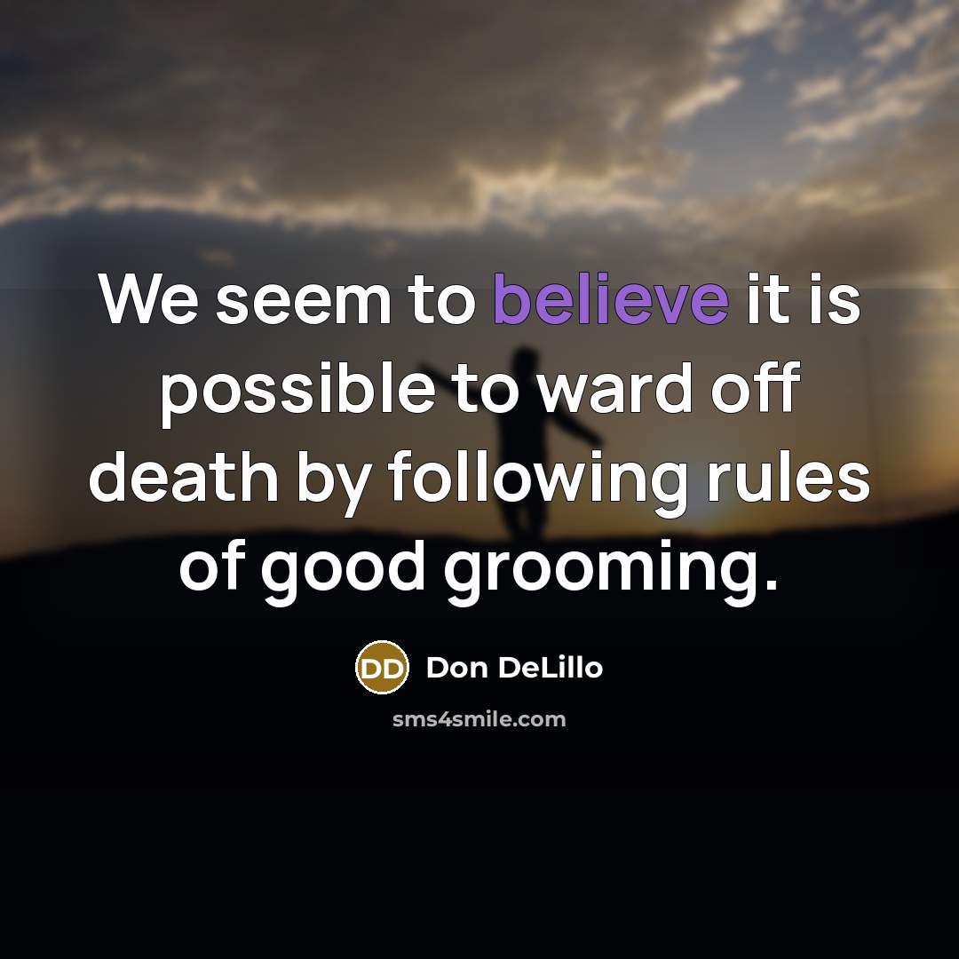 “We seem to believe it is possible to ward off…” quote by Don DeLillo