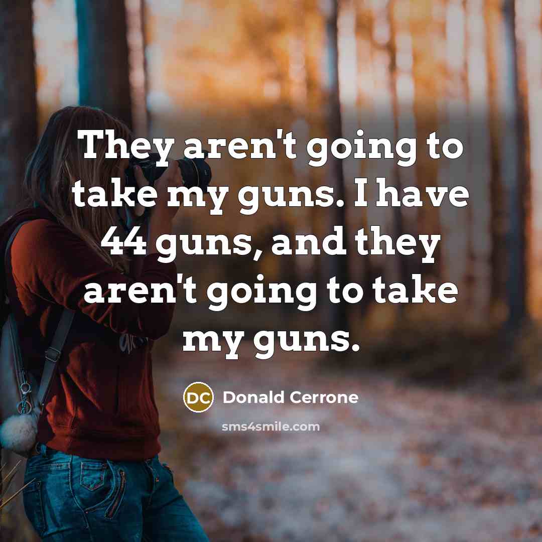 “They aren't going to take my guns. I have 44…” quote by Donald Cerrone