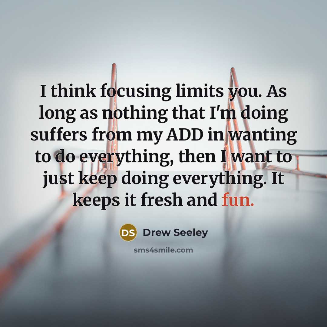 “I think focusing limits you. As long as nothing that…” quote by Drew Seeley