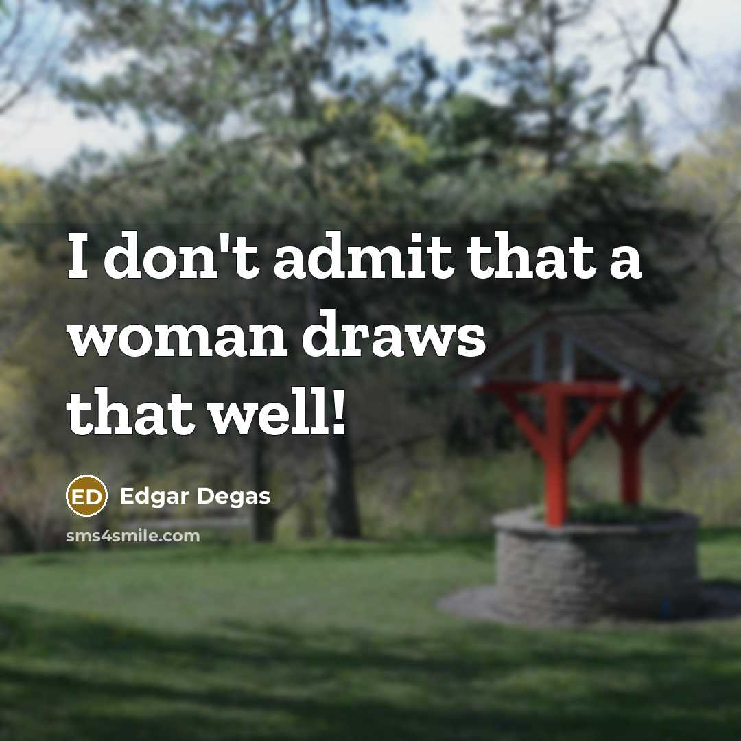 “I don't admit that a woman draws that well!…” quote by Edgar Degas