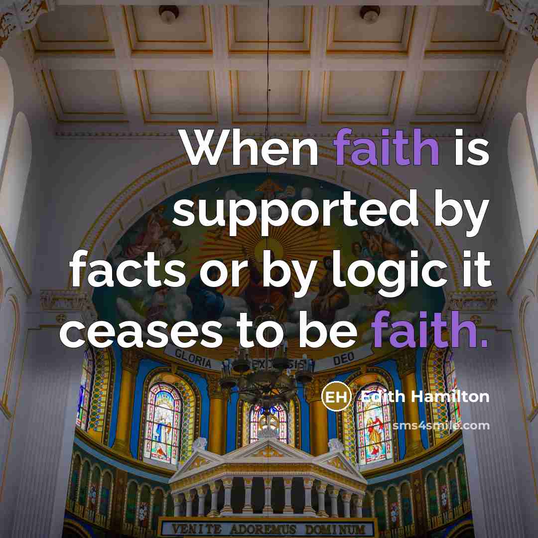 “When faith is supported by facts or by logic it…” quote by Edith Hamilton