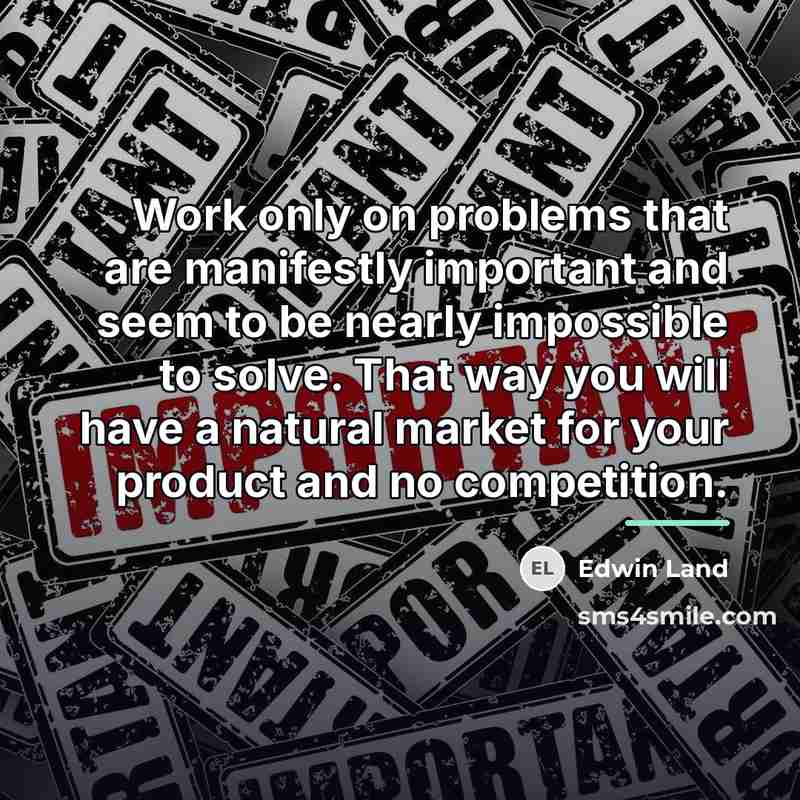 “Work only on problems that are manifestly important and seem…” quote by Edwin Land