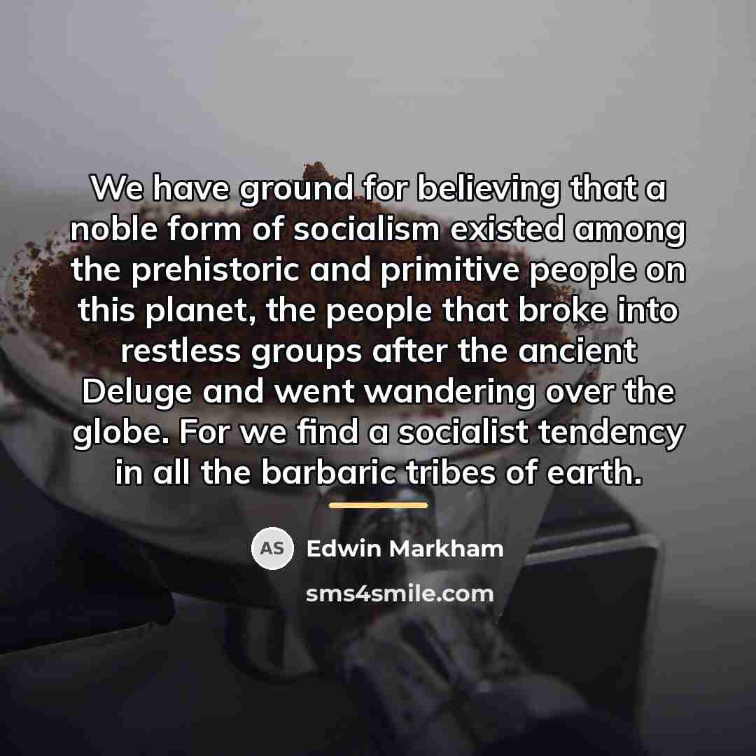 “We have ground for believing that a noble form of…” quote by Edwin Markham