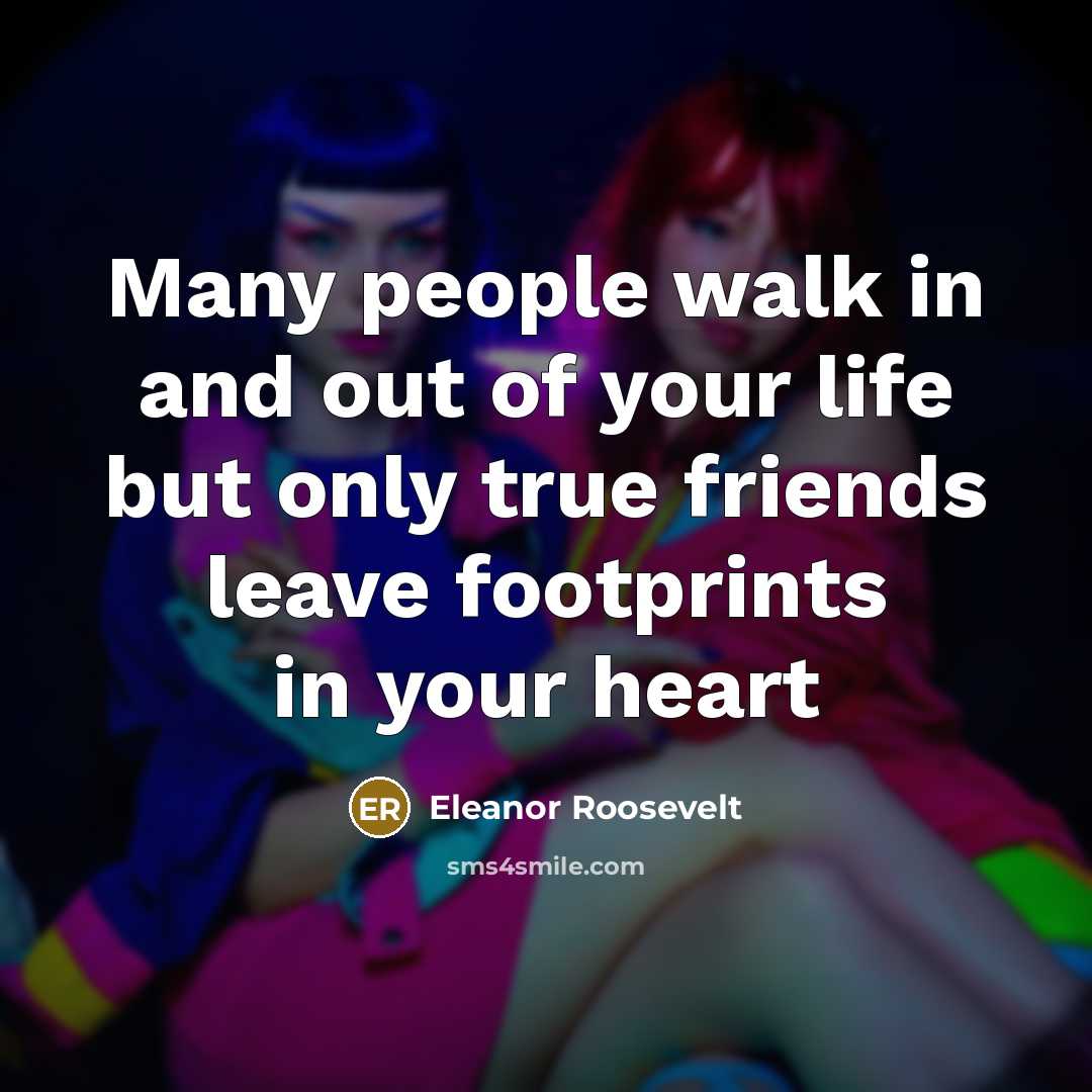 “Many people walk in and out of your life but…” quote by Eleanor Roosevelt