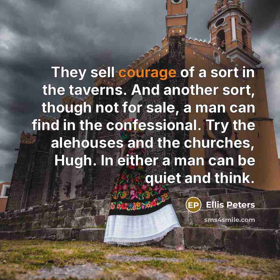 “They sell courage of a sort in the taverns. And…” quote by Ellis Peters