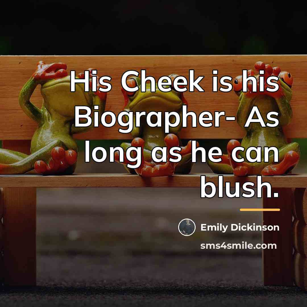 “His Cheek is his Biographer- As long as he can…” quote by Emily Dickinson