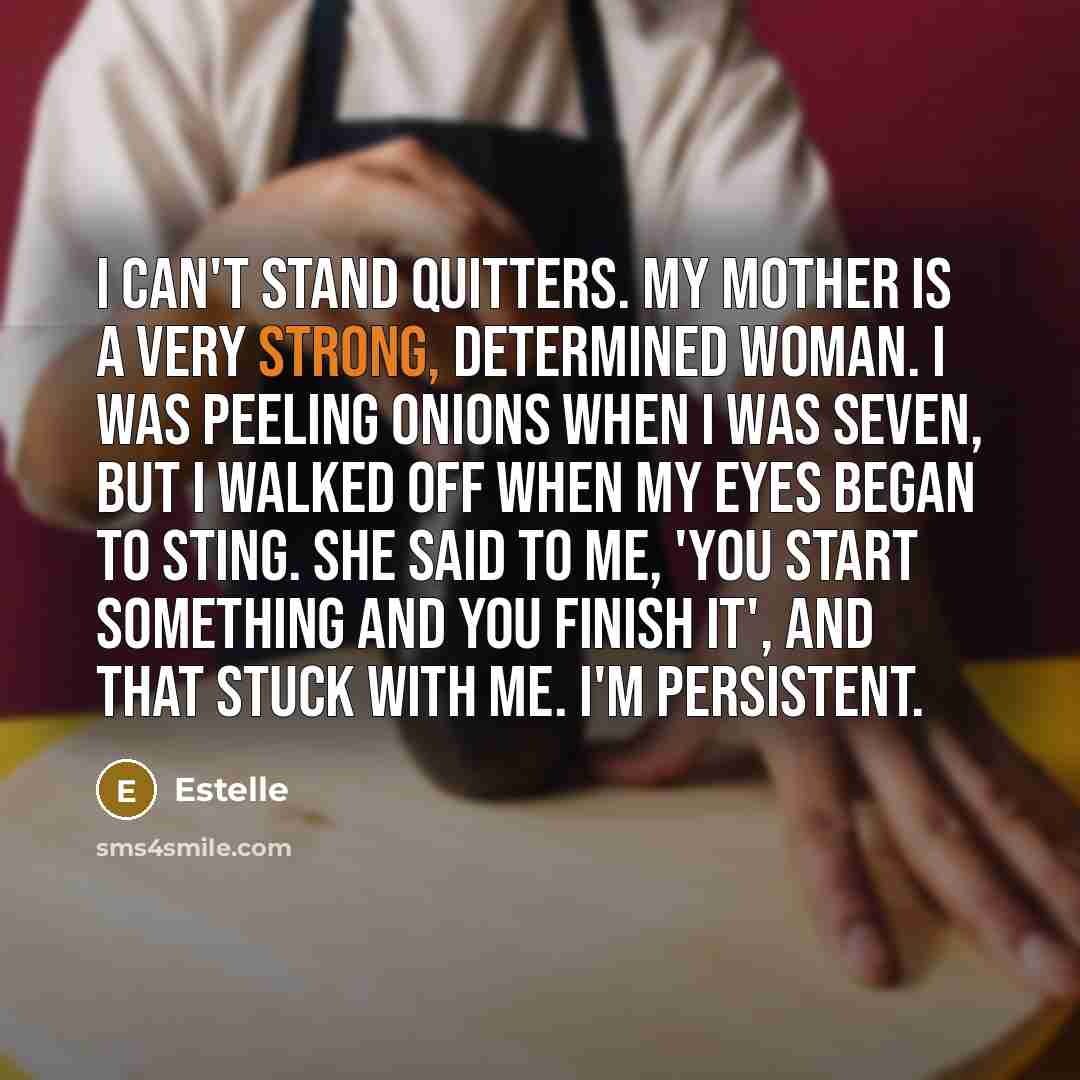 “I can't stand quitters. My mother is a very strong,…” quote by Estelle