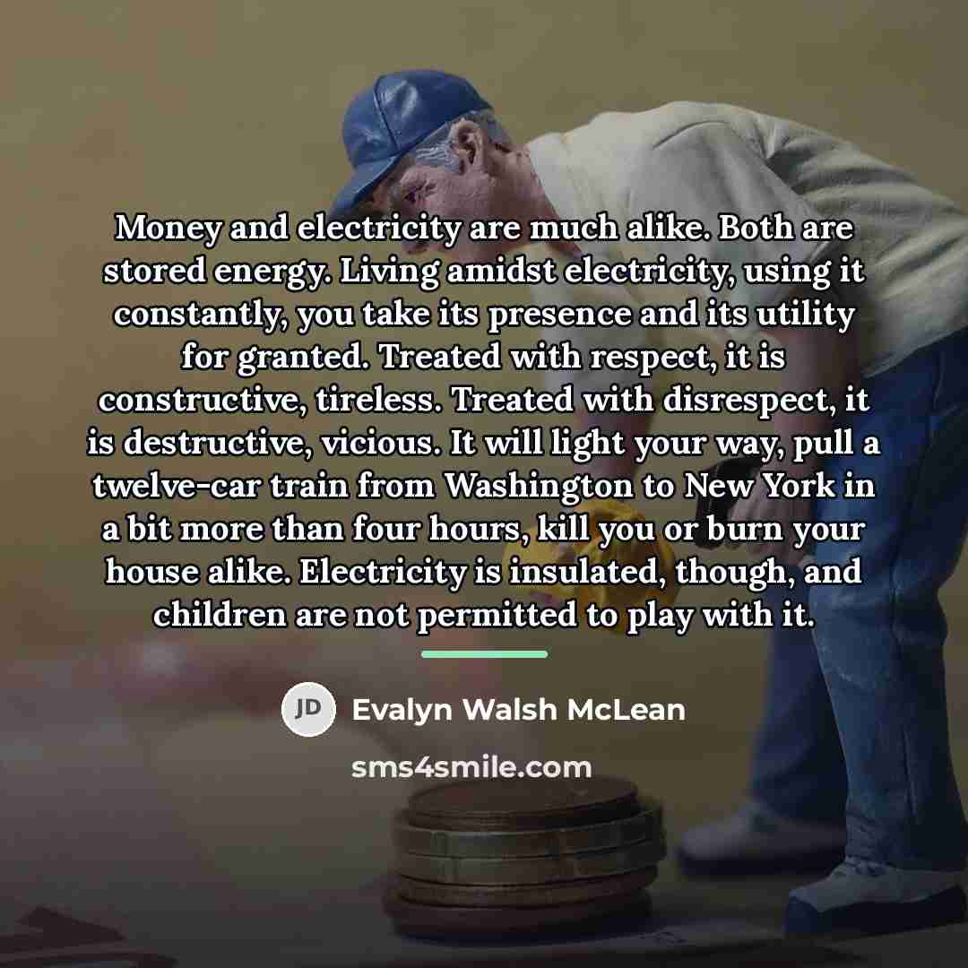 “Money and electricity are much alike. Both are stored energy.…” quote by Evalyn Walsh McLean