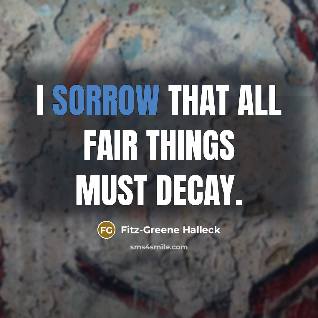 “I sorrow that all fair things must decay.…” quote by Fitz-Greene Halleck