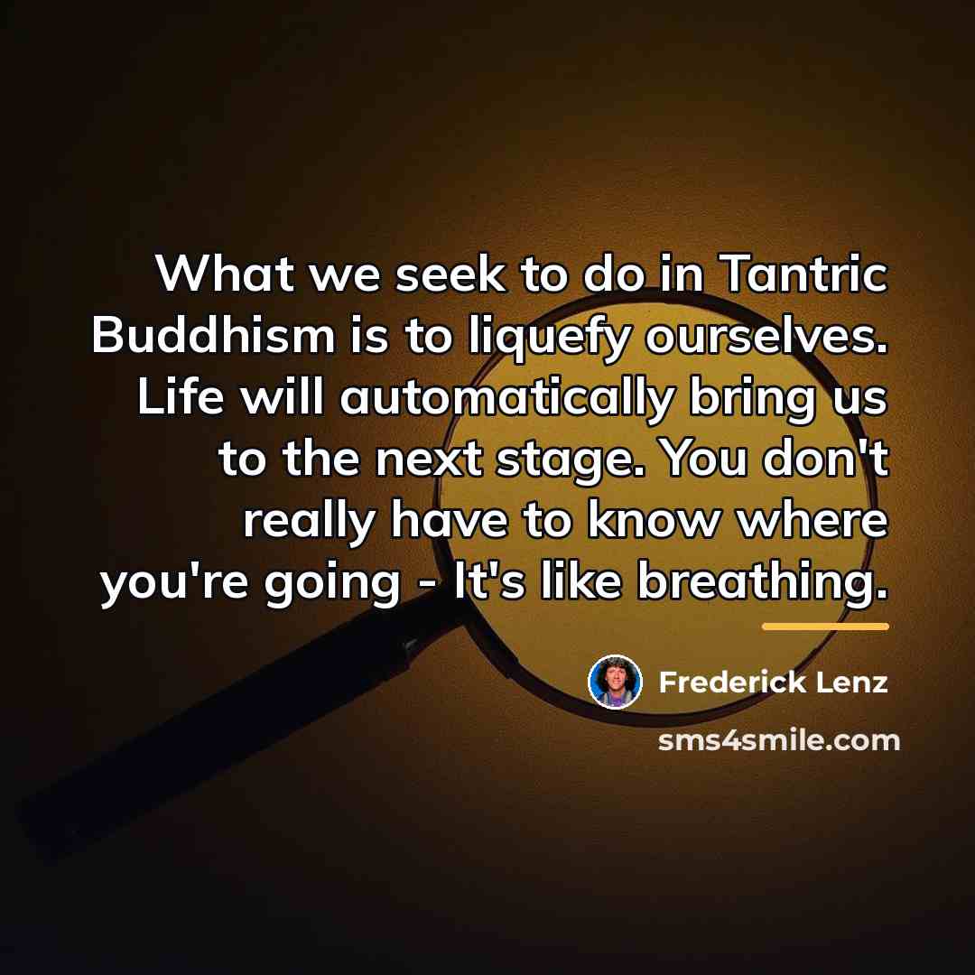 “What we seek to do in Tantric Buddhism is to…” quote by Frederick Lenz