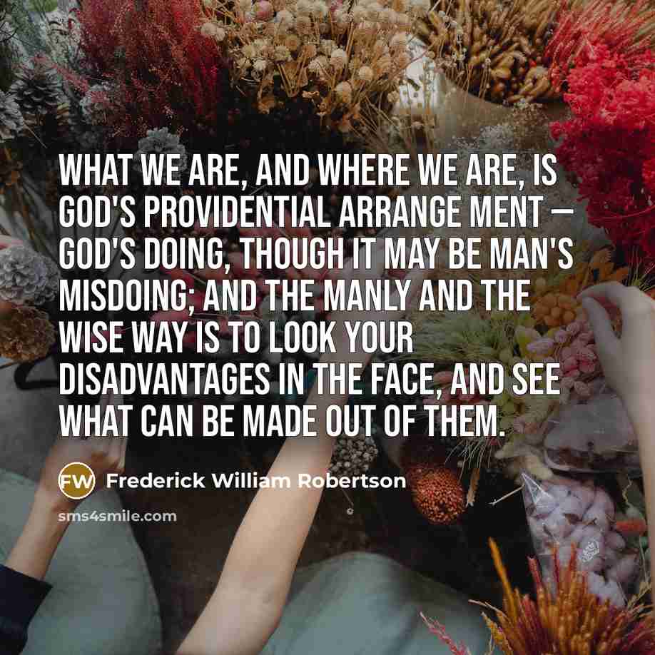 “What we are, and where we are, is God's providential…” quote by Frederick William Robertson