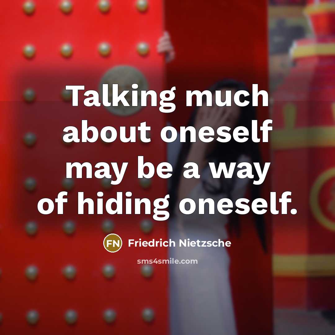 “Talking much about oneself may be a way of hiding…” quote by Friedrich Nietzsche