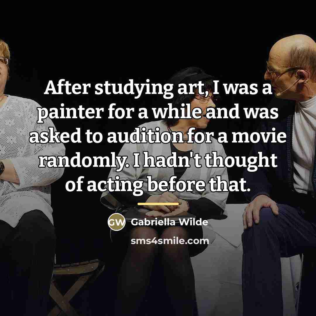 “After studying art, I was a painter for a while…” quote by Gabriella Wilde