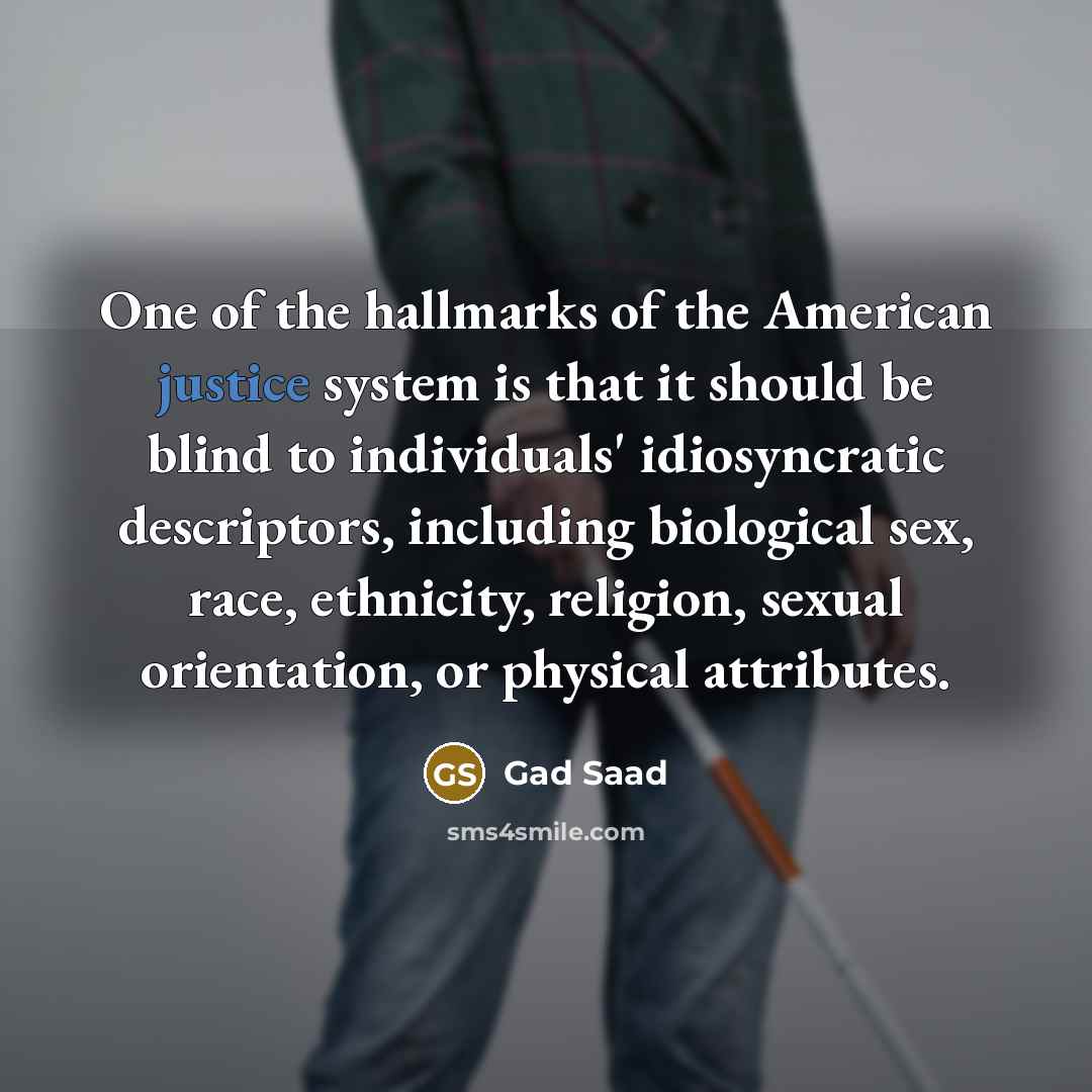“One of the hallmarks of the American justice system is…” quote by Gad Saad