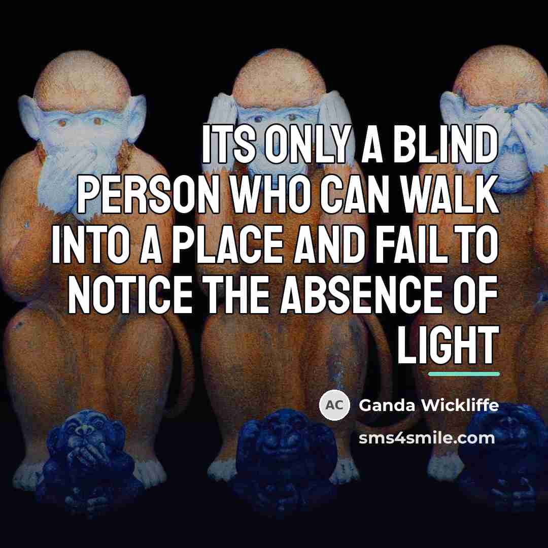 “Its only a blind person who can walk into a…” quote by Ganda Wickliffe