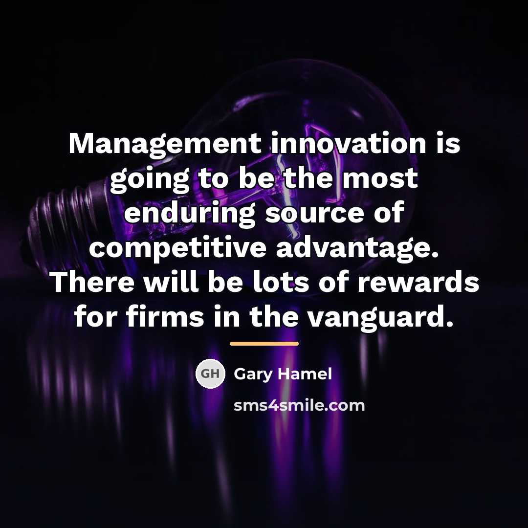 “Management innovation is going to be the most enduring source…” quote by Gary Hamel