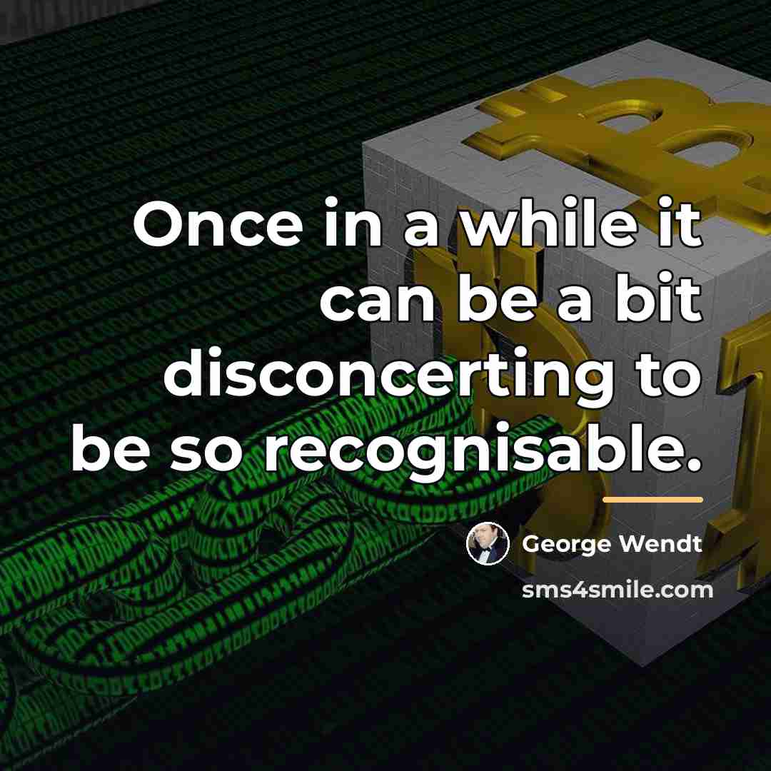 “Once in a while it can be a bit disconcerting…” quote by George Wendt