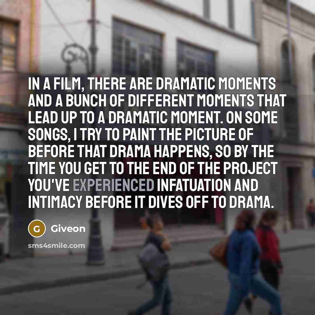 “In a film, there are dramatic moments and a bunch…” quote by Giveon