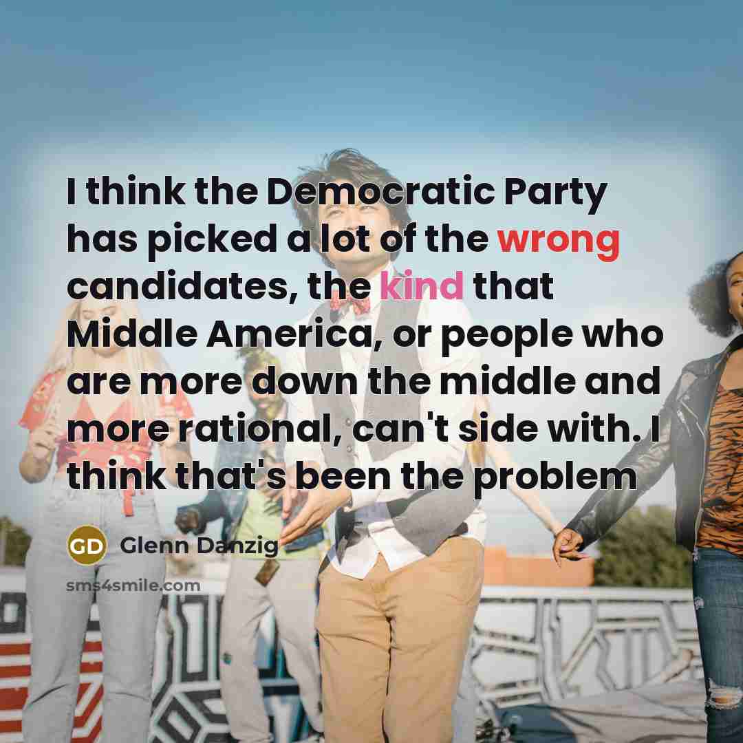 “I think the Democratic Party has picked a lot of…” quote by Glenn Danzig