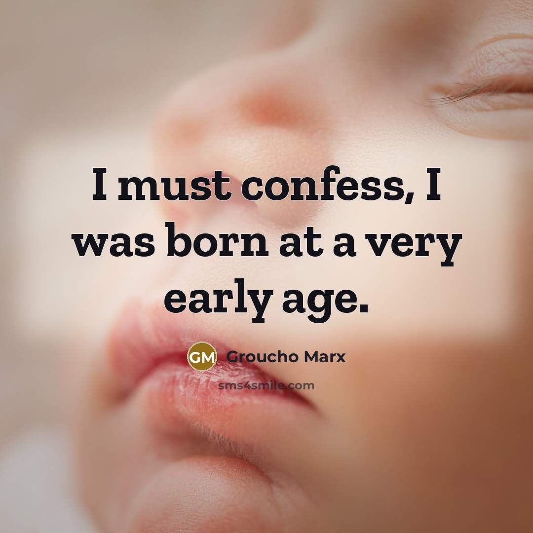 “I must confess, I was born at a very early…” quote by Groucho Marx