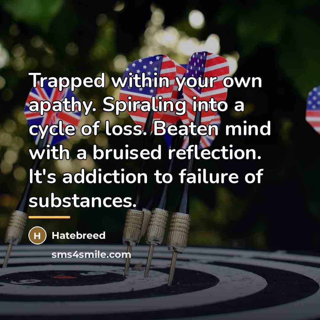 “Trapped within your own apathy. Spiraling into a cycle of…” quote by Hatebreed