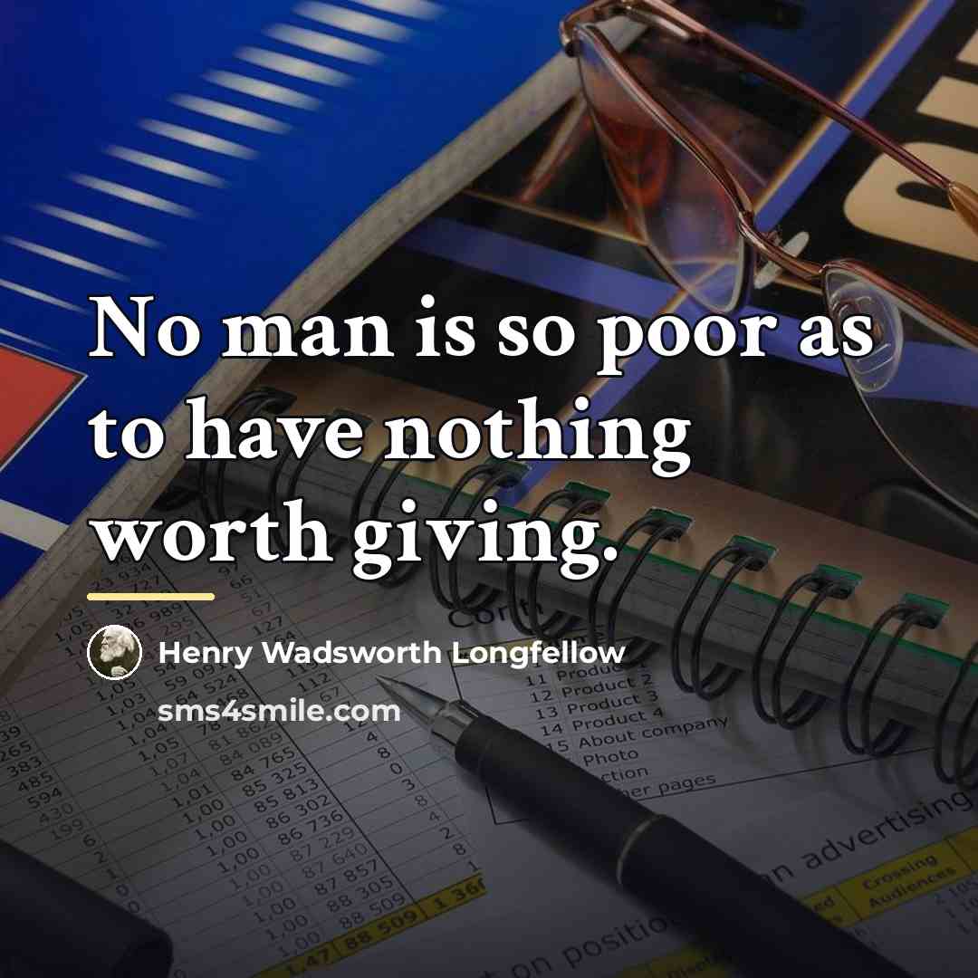 “No man is so poor as to have nothing worth…” quote by Henry Wadsworth Longfellow