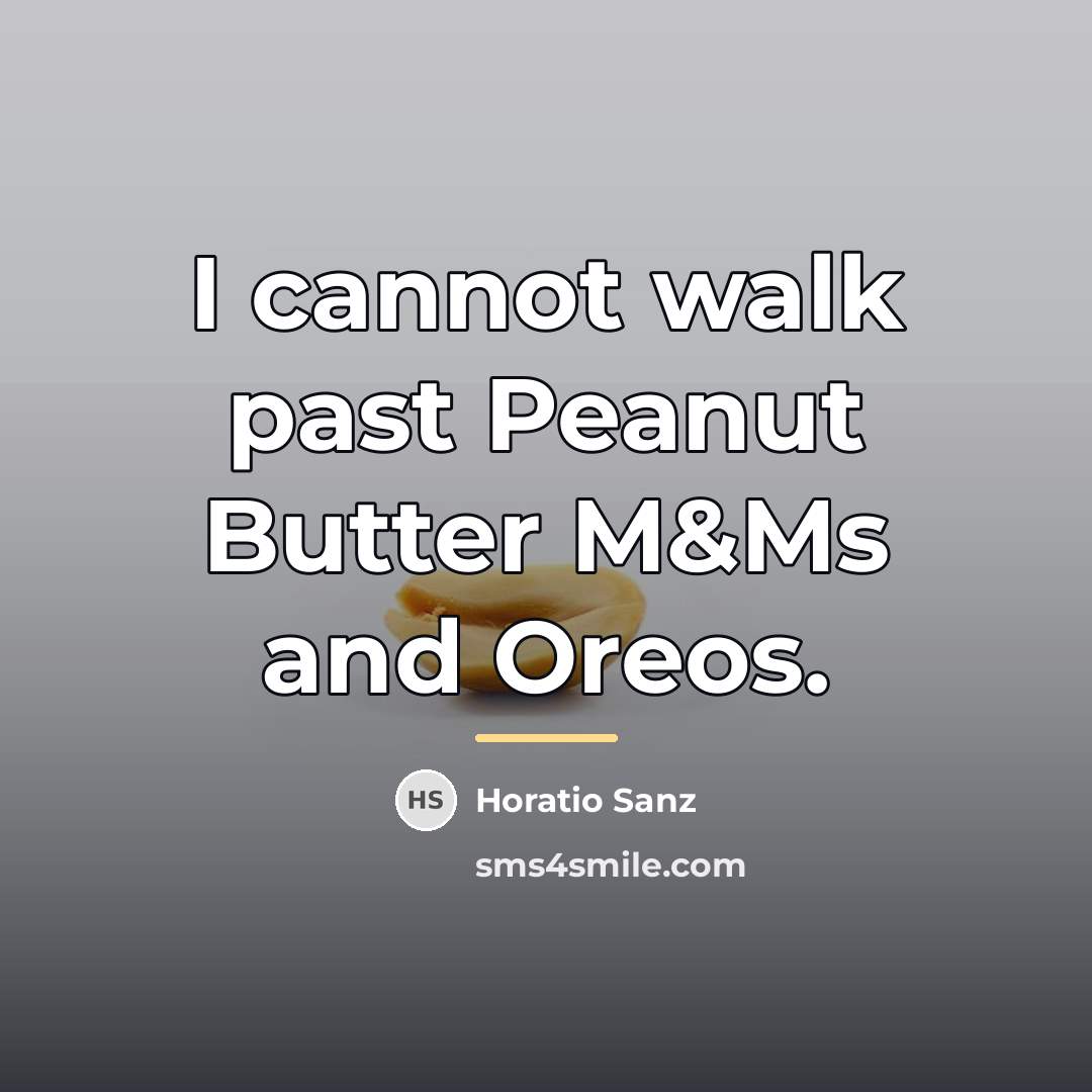 “I cannot walk past Peanut Butter M&Ms and Oreos.…” quote by Horatio Sanz