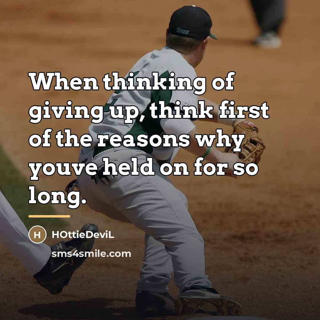“When thinking of giving up, think first of the reasons…” quote by HOttieDeviL