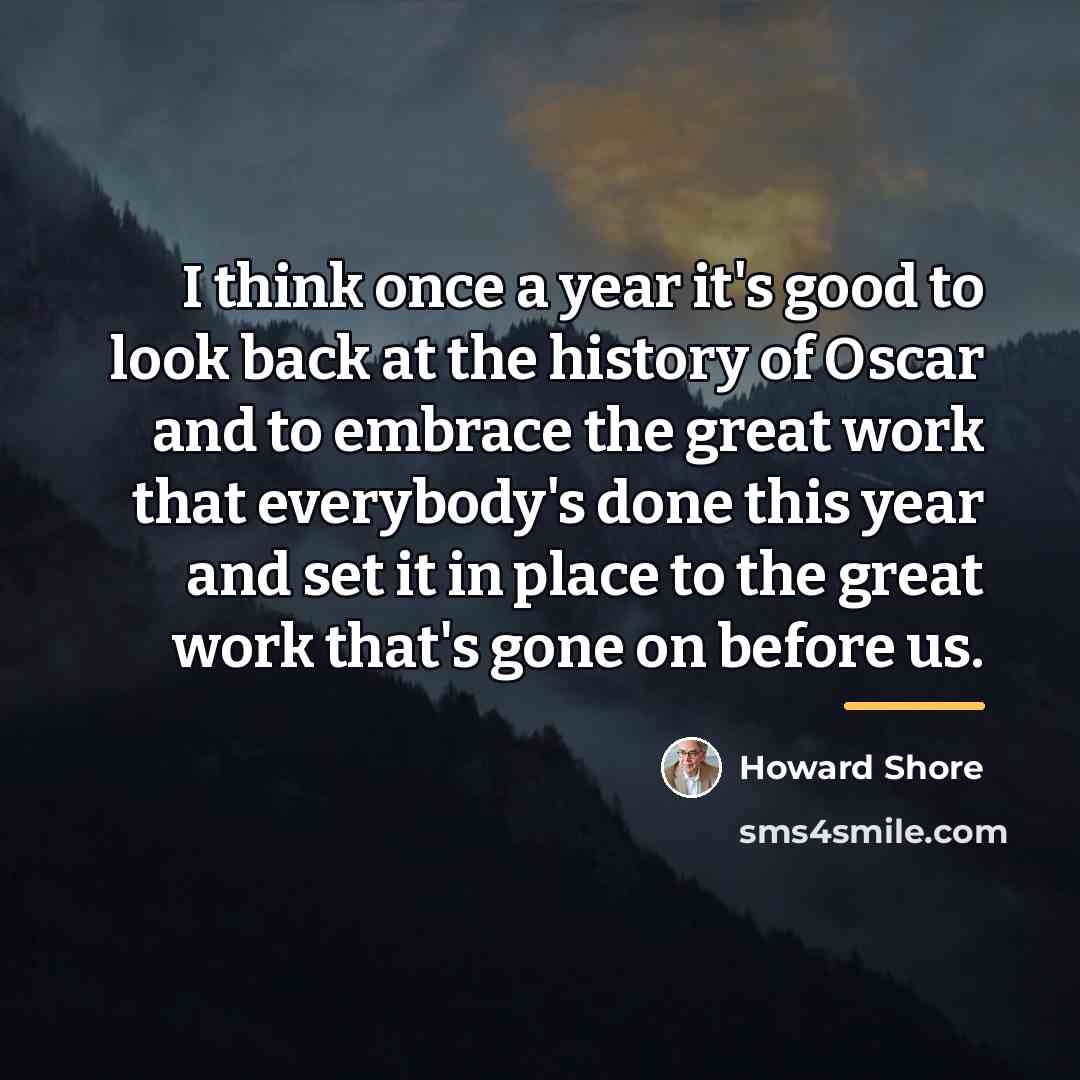 “I think once a year it's good to look back…” quote by Howard Shore