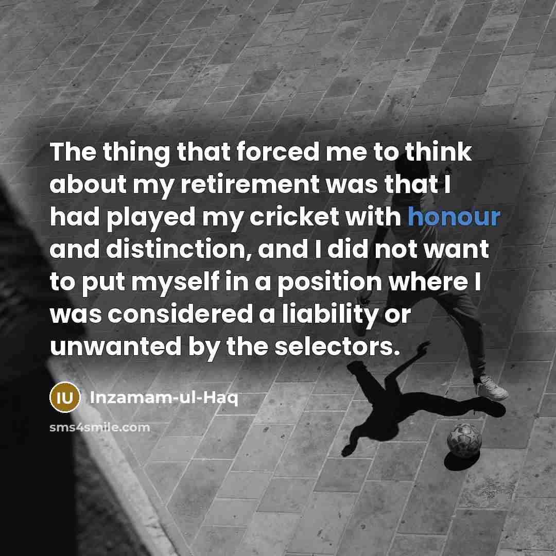 “The thing that forced me to think about my retirement…” quote by Inzamam-ul-Haq