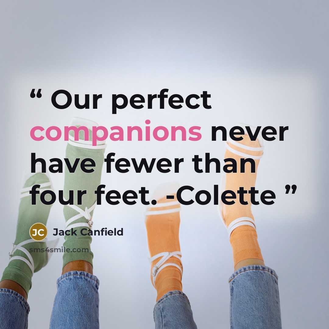 “Our perfect companions never have fewer than four feet. -Colette” quote by Jack Canfield