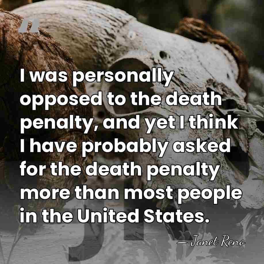 I was personally opposed to the death penalty, and yet I think&hellip; - Janet Reno