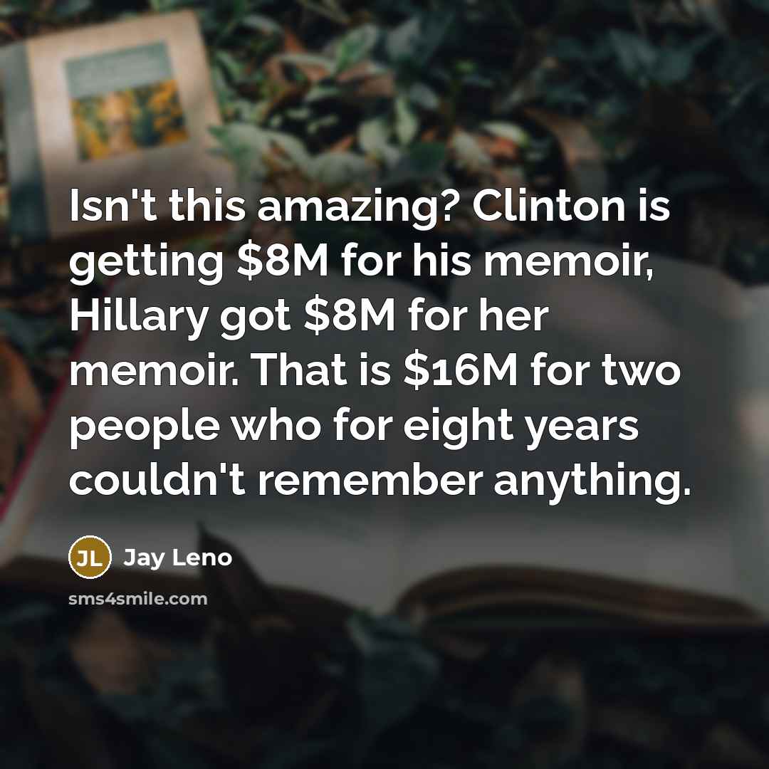 “Isn't this amazing? Clinton is getting $8M for his memoir,…” quote by Jay Leno