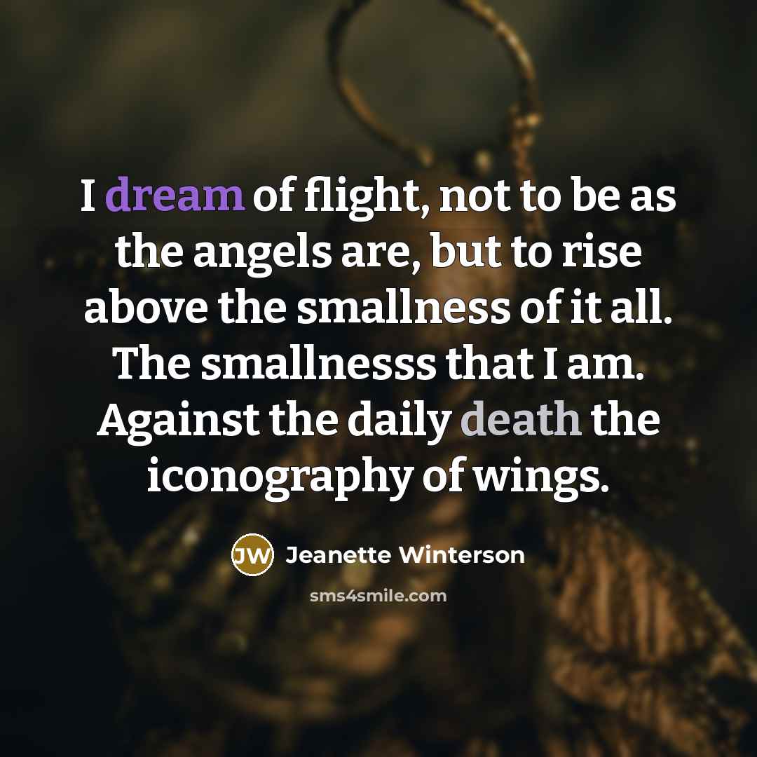 “I dream of flight, not to be as the angels…” quote by Jeanette Winterson