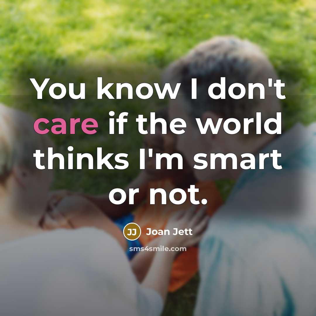 “You know I don't care if the world thinks I'm…” quote by Joan Jett