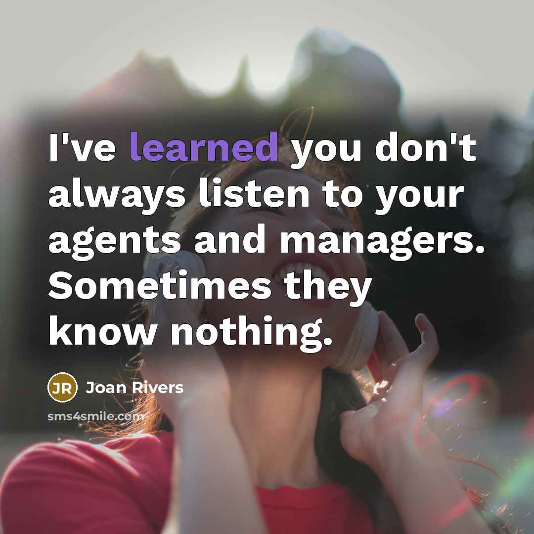 “I've learned you don't always listen to your agents and…” quote by Joan Rivers