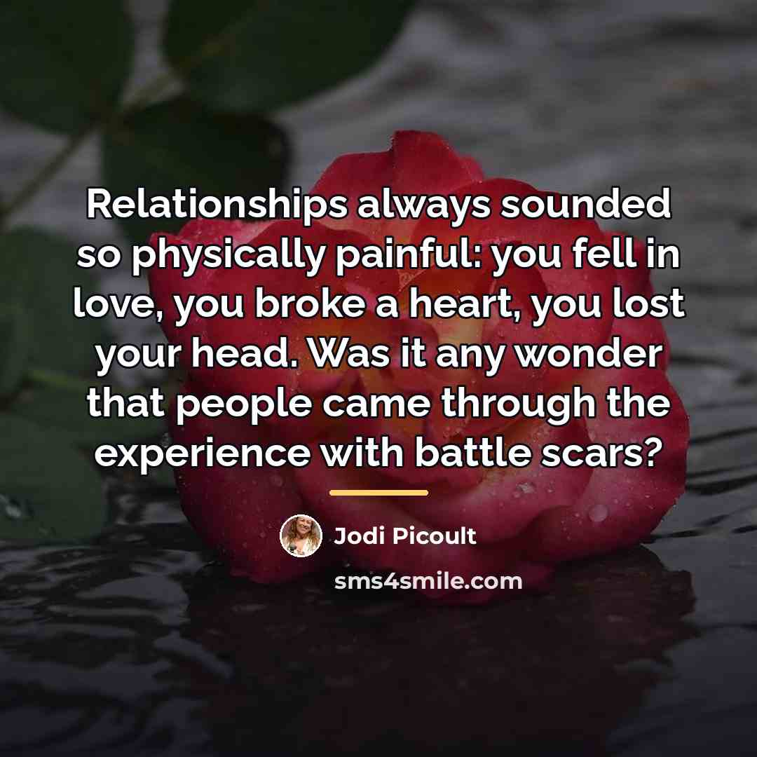 “Relationships always sounded so physically painful: you fell in love,…” quote by Jodi Picoult