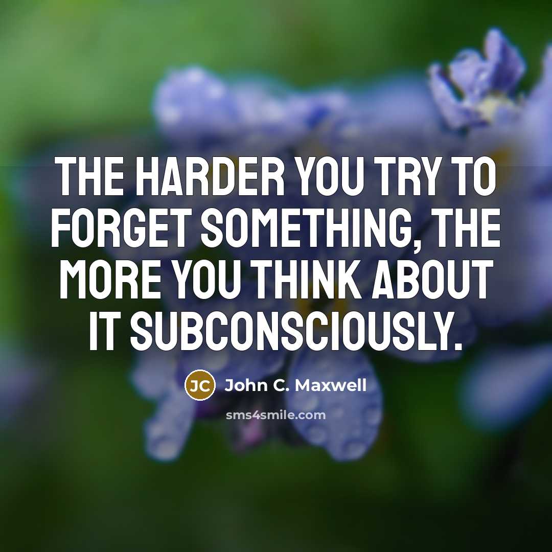 “The harder you try to forget something, the more you…” quote by John C. Maxwell